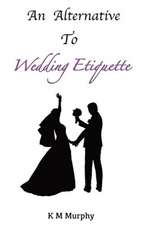 An Alternative To Wedding Etiquette