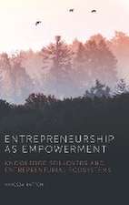 Entrepreneurship as Empowerment – Knowledge spillovers and entrepreneurial ecosystems