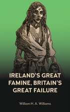 Ireland's Great Famine, Britain's Great Failure