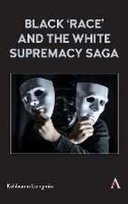 Black 'race' and the White Supremacy Saga