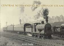 Smith, W: Central Scotland's Last Days of Steam