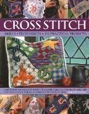 Cross Stitch: Skills, Techniques, 150 Practical Projects