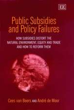 Public Subsidies and Policy Failures – How Subsidies Distort the Natural Environment, Equity and Trade and How to Reform Them