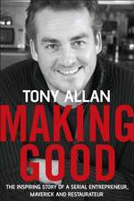 Making Good: The Inspiring Story of Serial Entrepreneur, Maverick and Restaurateur