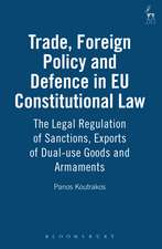 Trade, Foreign Policy and Defence in EU Constitutional Law: The Legal Regulation of Sanctions, Exports of Dual-use Goods and Armaments