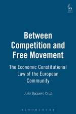 Between Competition and Free Movement: The Economic Constitutional Law of the European Community