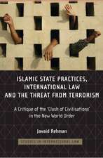 Islamic State Practices, International Law and the Threat from Terrorism: A Critique of the 'Clash of Civilizations' in the New World Order