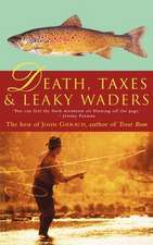 DEATH TAXES & LEAKY WADERS