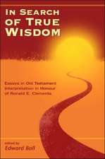 In Search of True Wisdom: Essays in Old Testament Interpretation in Honour of Ronald E. Clements