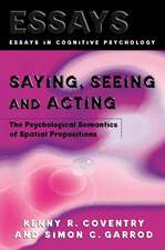 Saying, Seeing and Acting: The Psychological Semantics of Spatial Prepositions