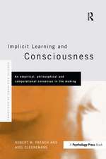 Implicit Learning and Consciousness: An Empirical, Philosophical and Computational Consensus in the Making