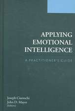 Applying Emotional Intelligence: A Practitioner's Guide