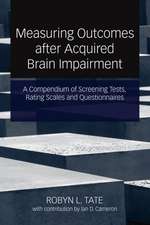 A Compendium of Tests, Scales and Questionnaires: The Practitioner's Guide to Measuring Outcomes after Acquired Brain Impairment