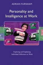 Personality and Intelligence at Work: Exploring and Explaining Individual Differences at Work