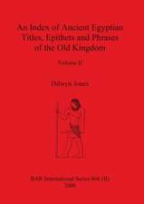 An Index of Ancient Egyptian Titles, Epithets and Phrases of the Old Kingdom Volume II