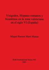 Visigodos, Hispano-romanos y bizantinos en la zona valenciana en el siglo VI (España)