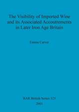 The Visibility of Imported Wine and Its Associated Accoutrements in Later Iron Age Britain