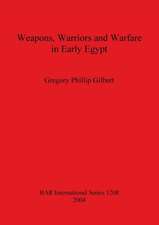 Weapons, Warriors and Warfare in Early Egypt