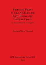 Plants and People in Late Neolithic and Early Bronze Age Northern Greece: An Archaeobotanical Investigation