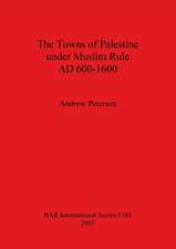 The Towns of Palestine under Muslim Rule AD 600-1600