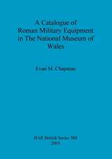 A Catalogue of Roman Military Equipment in The National Museum of Wales