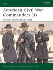 American Civil War Commanders (3): Union Leaders in the West