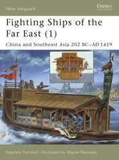 Fighting Ships of the Far East (1): China and Southeast Asia 202 BC–AD 1419