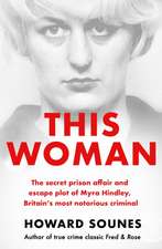 This Woman: The secret prison affair and escape plot of Myra Hindley, Britain's most notorious criminal