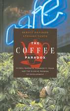 The Coffee Paradox: Global Markets, Commodity Trade and the Elusive Promise of Development