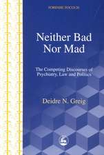 Neither Bad Nor Mad: The Competing Discourses of Psychiatry, Law and Politics