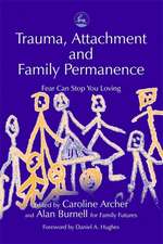 Trauma, Attachment and Family Permanence: Fear Can Stop You Loving