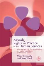 Morals, Rights and Practice in the Human Services: Effective and Fair Decision-Making in Health, Social Care and Criminal Justice