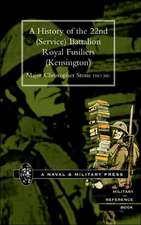 History of the 22nd (Service) Battalion Royal Fusiliers (Kensington): A Soldier's Memoir