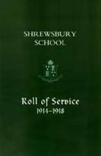 Shrewsbury School, Roll of Service 1914-1918