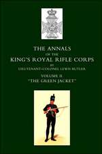 Annals of the King OS Royal Rifle Corps: Vol 2 O the Green Jacket O1803-1830