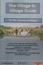 The Village to Village Guide to the Camino Santiago (the Pilgrimage of St James)