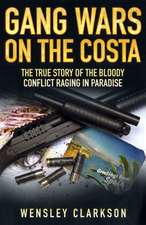 Gang Wars on the Costa - The True Story of the Bloody Conflict Raging in Paradise