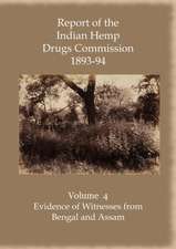 Report of the Indian Hemp Drugs Commission 1893-94 Volume 4 Evidence of Witnesses from Bengal and Assam