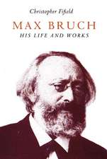 Max Bruch – His Life and Works