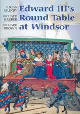 Edward III`s Round Table at Windsor – The House of the Round Table and the Windsor Festival of 1344