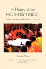 A History of the Mothers` Union – Women, Anglicanism and Globalisation, 1876–2008