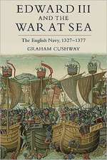 Edward III and the War at Sea – The English Navy, 1327–1377