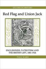 Red Flag and Union Jack – Englishness, Patriotism and the British Left, 1881–1924