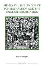 Henry VIII, the League of Schmalkalden, and the English Reformation