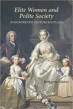 Elite Women and Polite Society in Eighteenth–Century Scotland