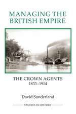 Managing the British Empire – The Crown Agents, 1833–1914