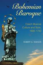 Bohemian Baroque – Czech Musical Culture and Style, 1600–1750