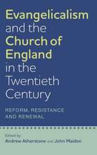 Evangelicalism and the Church of England in the – Reform, Resistance and Renewal