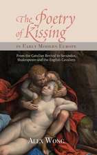 The Poetry of Kissing in Early Modern Europe – From the Catullan Revival to Secundus, Shakespeare and the English Cavaliers