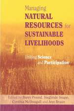 Managing Natural Resources for Sustainable Livelihoods: Uniting Science and Participation